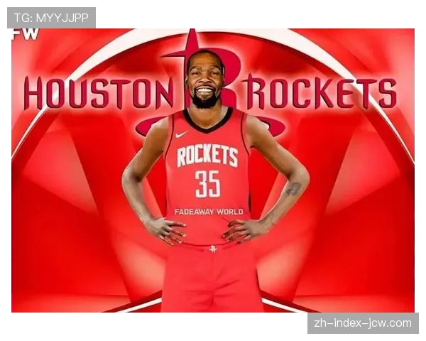 杜兰特盛赞火箭氛围称与当年雷霆极为相似期待再现青春激情